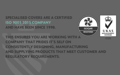 High-quality, durable customised covers from Specialised Covers, ISO 9001 certified since 1998, ensuring reliable protection for various industries with expert design and manufacturing.