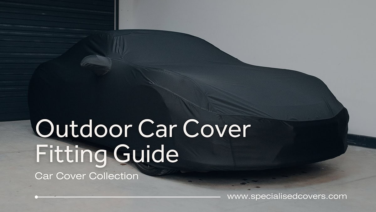 High-quality outdoor car cover fitting guide for all vehicle types. Protect your car with durable, weather-resistant covers from Specialised Covers.